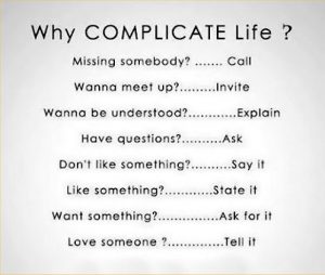 Life is really simple, but we insist on making it complicated. - Confucius Life is really simple, but we insist on making it complicated. - Confucius